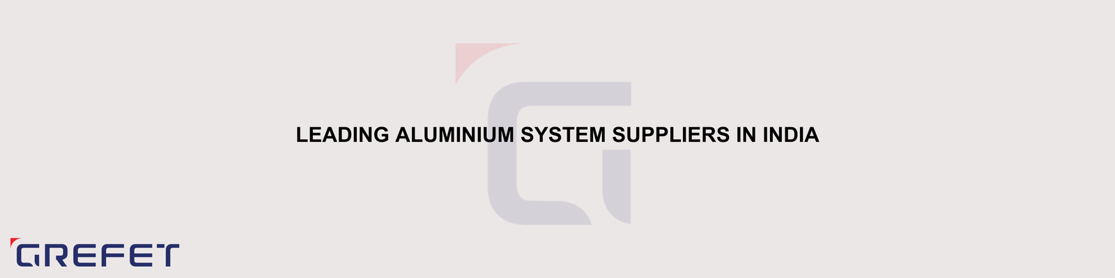 Leading Aluminium System Suppliers in India