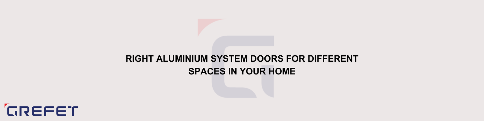 Right Aluminium System Doors for Different Spaces in Your Home