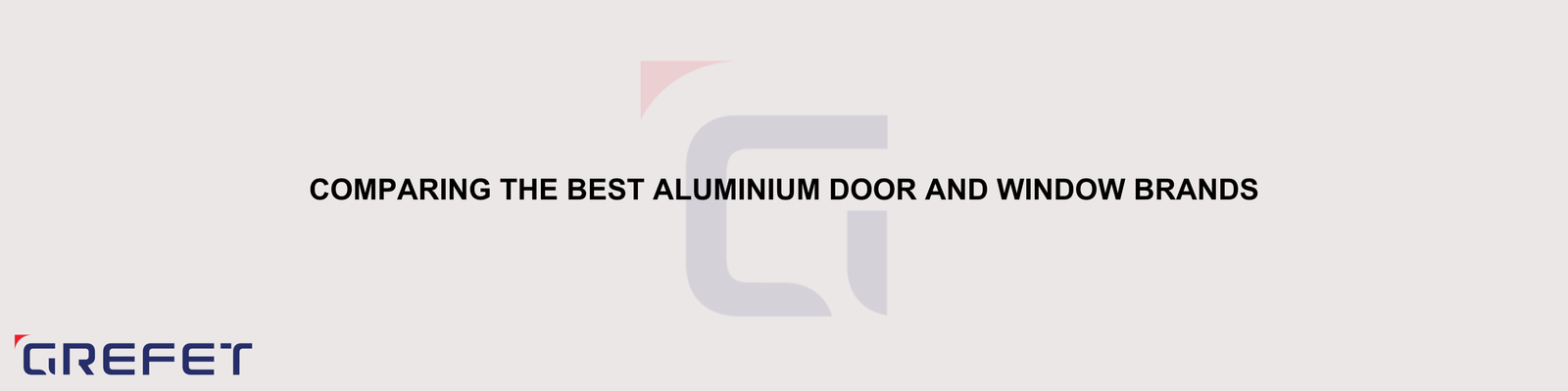 Comparing the Best Aluminium Door and Window Brands