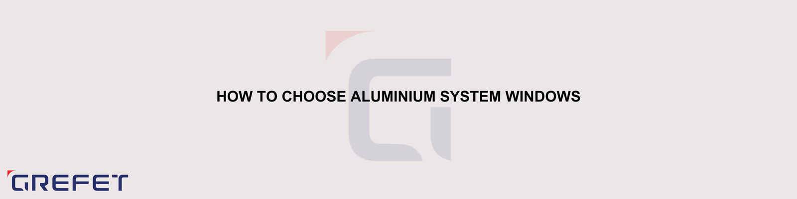 How to Choose Aluminium System Windows